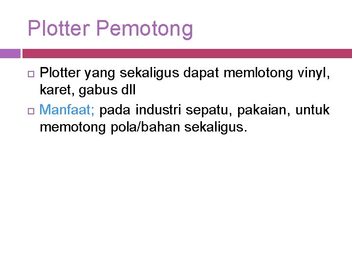 Plotter Pemotong Plotter yang sekaligus dapat memlotong vinyl, karet, gabus dll Manfaat; pada industri