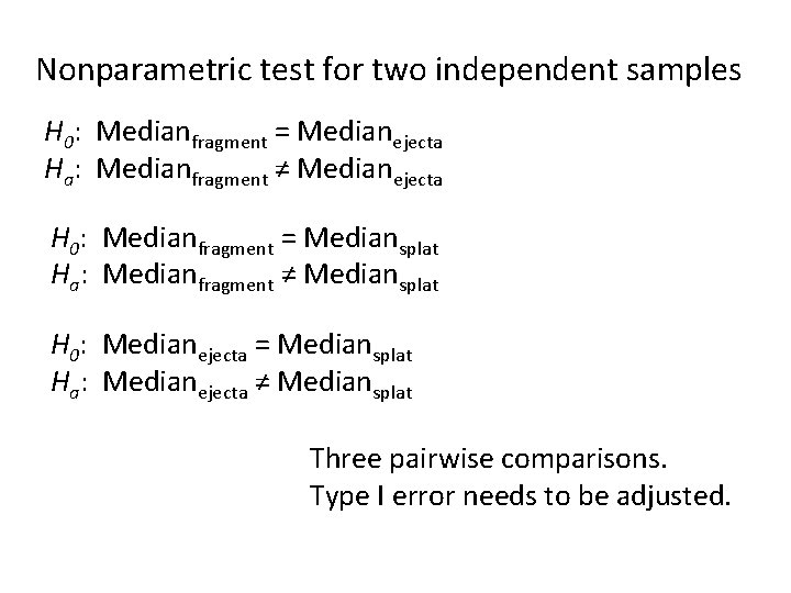 Nonparametric test for two independent samples H 0: Medianfragment = Medianejecta Ha: Medianfragment ≠