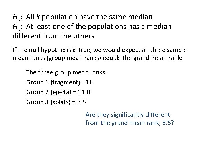 H 0: All k population have the same median Ha: At least one of