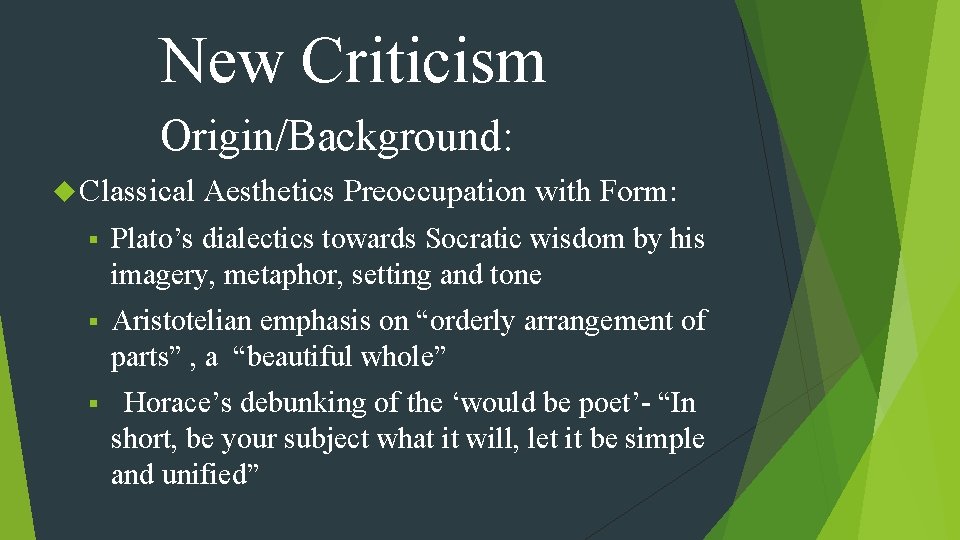 New Criticism Origin/Background: Classical Aesthetics Preoccupation with Form: § Plato’s dialectics towards Socratic wisdom