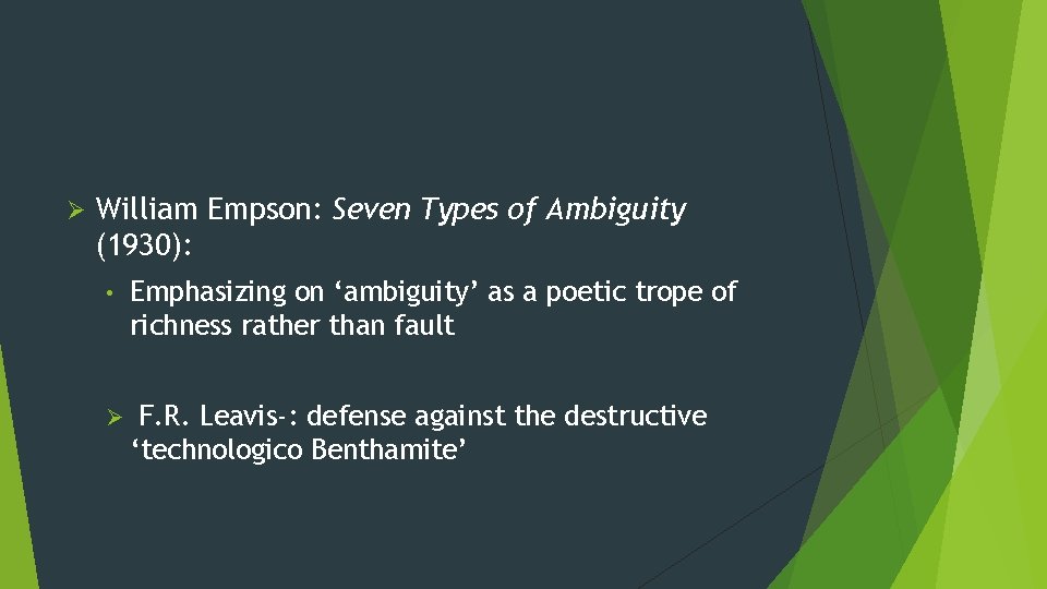 Ø William Empson: Seven Types of Ambiguity (1930): • Emphasizing on ‘ambiguity’ as a