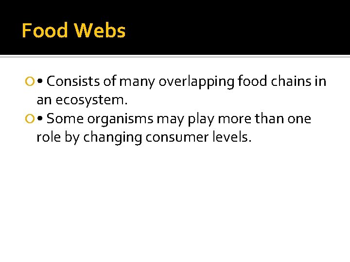 Food Webs • Consists of many overlapping food chains in an ecosystem. • Some