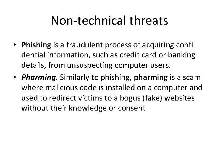 Non-technical threats • Phishing is a fraudulent process of acquiring confi dential information, such