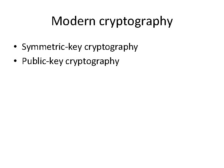 Modern cryptography • Symmetric-key cryptography • Public-key cryptography 