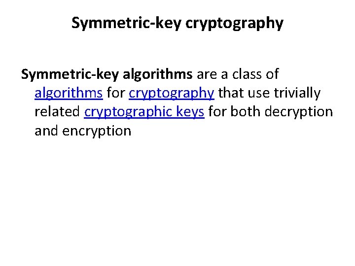 Symmetric-key cryptography Symmetric-key algorithms are a class of algorithms for cryptography that use trivially