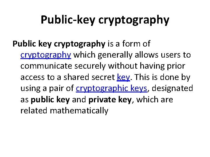 Public-key cryptography Public key cryptography is a form of cryptography which generally allows users