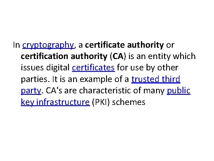 In cryptography, a certificate authority or certification authority (CA) is an entity which issues