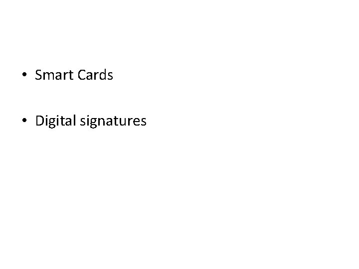  • Smart Cards • Digital signatures 