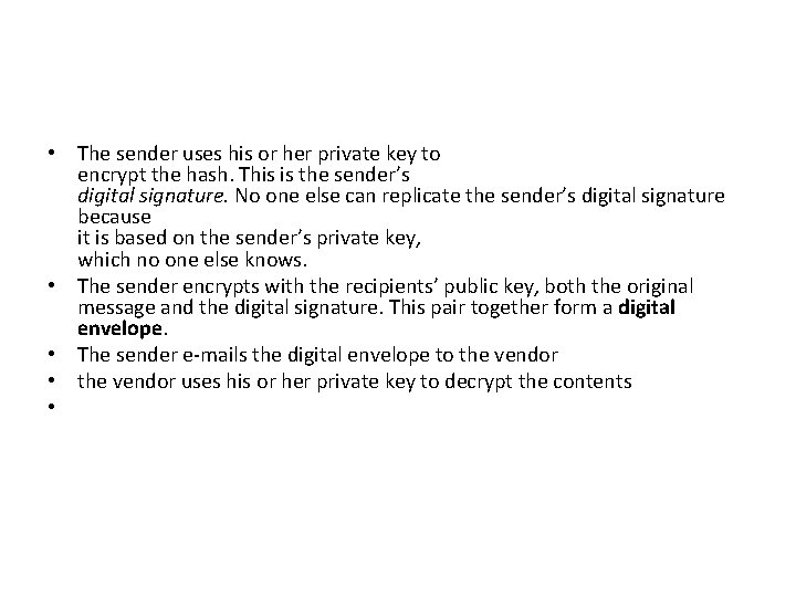  • The sender uses his or her private key to encrypt the hash.