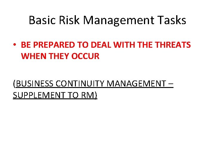 Basic Risk Management Tasks • BE PREPARED TO DEAL WITH THE THREATS WHEN THEY