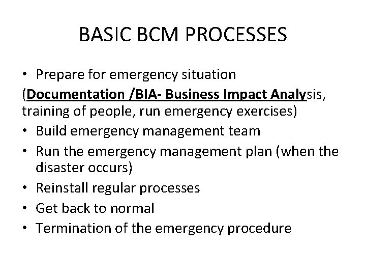 BASIC BCM PROCESSES • Prepare for emergency situation (Documentation /BIA- Business Impact Analysis, training