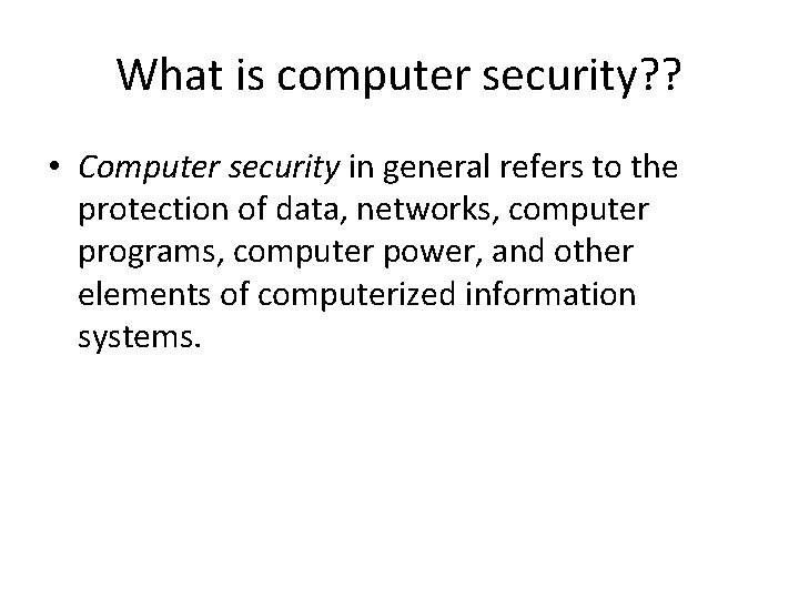 What is computer security? ? • Computer security in general refers to the protection