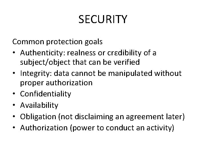 SECURITY Common protection goals • Authenticity: realness or crεdibility of a subject/object that can