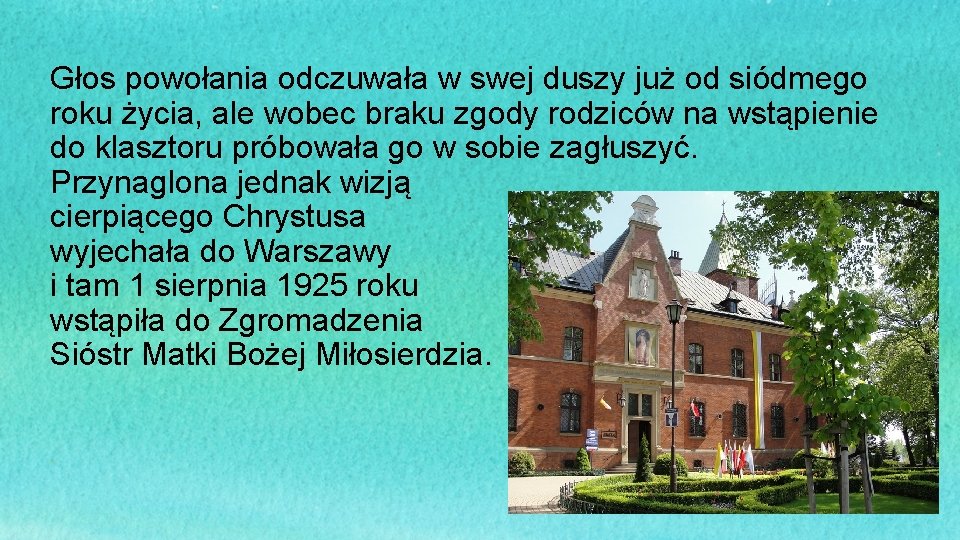Głos powołania odczuwała w swej duszy już od siódmego roku życia, ale wobec braku