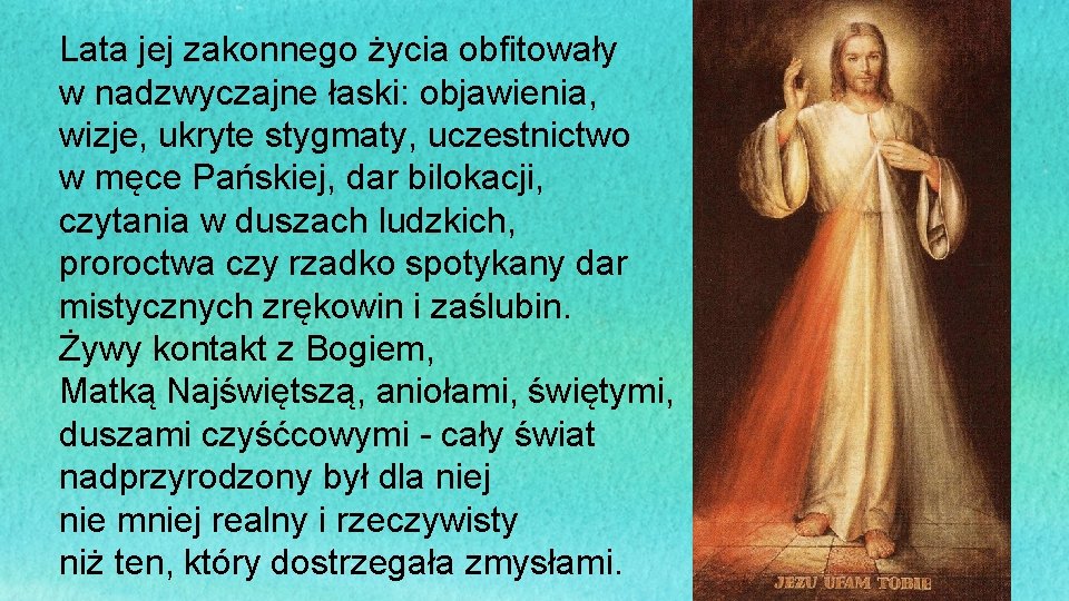 Lata jej zakonnego życia obfitowały w nadzwyczajne łaski: objawienia, wizje, ukryte stygmaty, uczestnictwo w