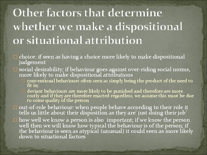 Other factors that determine whether we make a dispositional or situational attribution � choice: