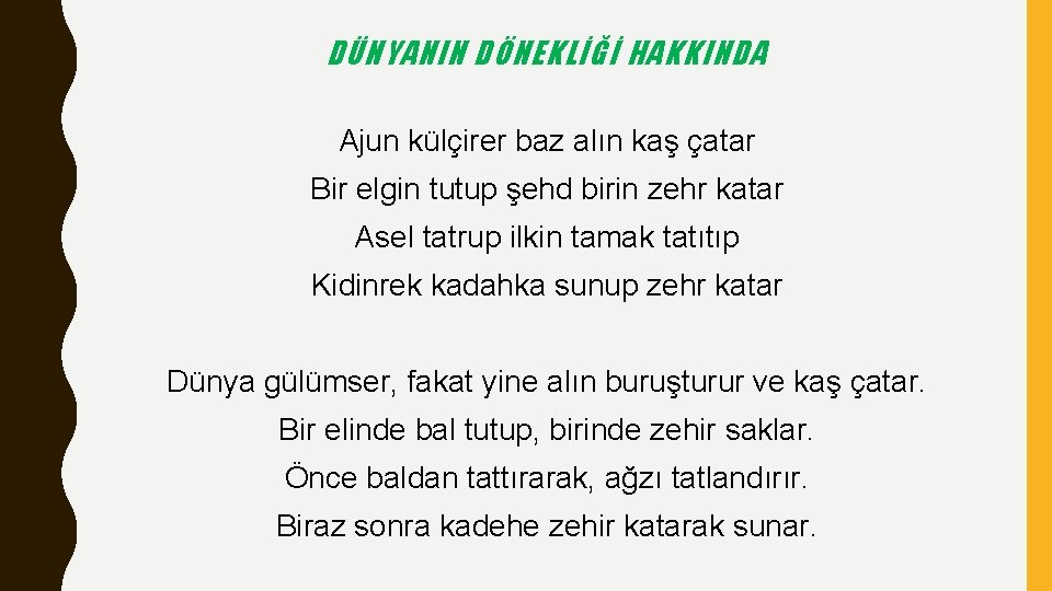 DÜNYANIN DÖNEKLİĞİ HAKKINDA Ajun külçirer baz alın kaş çatar Bir elgin tutup şehd birin DÜNYANIN DÖNEKLİĞİ HAKKINDA Ajun külçirer baz alın kaş çatar Bir elgin tutup şehd birin