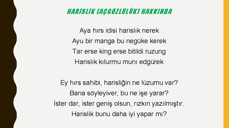 HARİSLİK (AÇGÖZLÜLÜK) HAKKINDA Aya hırs idisi harislık nerek Ayu bir manga bu negüke kerek HARİSLİK (AÇGÖZLÜLÜK) HAKKINDA Aya hırs idisi harislık nerek Ayu bir manga bu negüke kerek