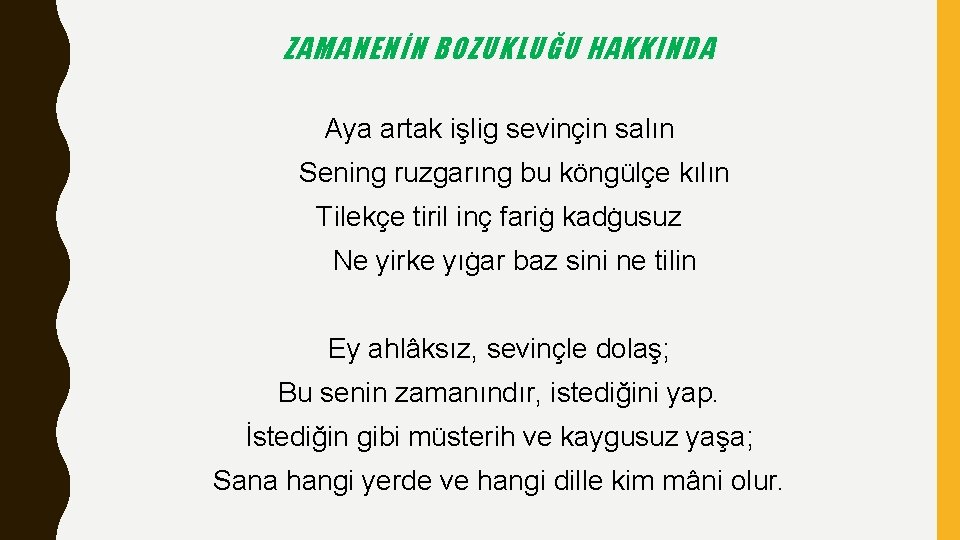 ZAMANENİN BOZUKLUĞU HAKKINDA Aya artak işlig sevinçin salın Sening ruzgarıng bu köngülçe kılın Tilekçe