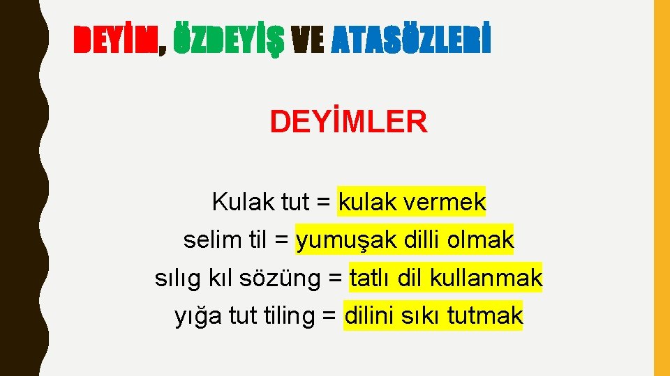 DEYİM, ÖZDEYİŞ VE ATASÖZLERİ DEYİMLER Kulak tut = kulak vermek selim til = yumuşak DEYİM, ÖZDEYİŞ VE ATASÖZLERİ DEYİMLER Kulak tut = kulak vermek selim til = yumuşak