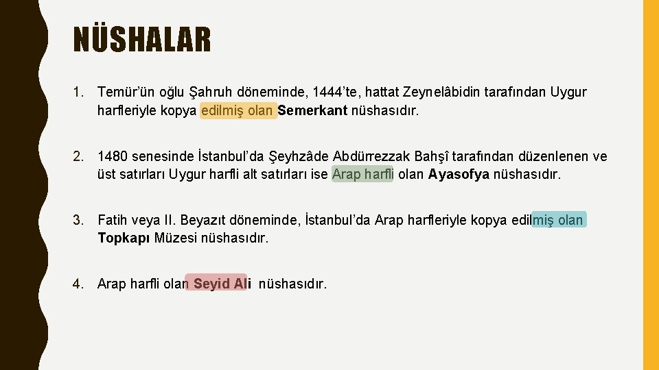 NÜSHALAR 1. Temür’ün oğlu Şahruh döneminde, 1444’te, hattat Zeynelâbidin tarafından Uygur harfleriyle kopya edilmiş