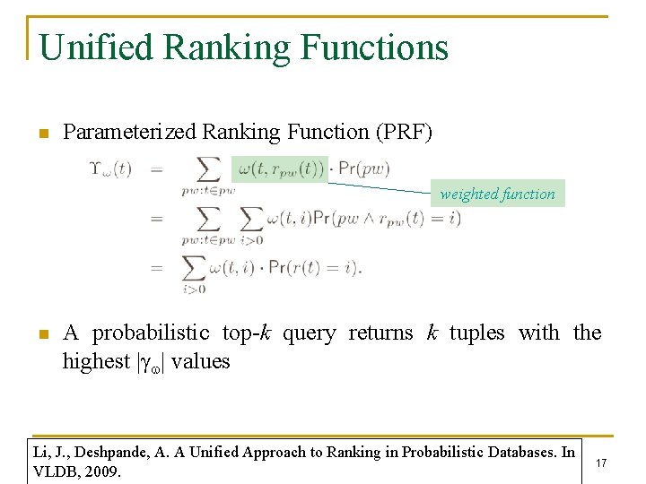 Unified Ranking Functions n Parameterized Ranking Function (PRF) weighted function n A probabilistic top-k