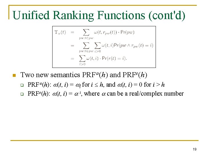 Unified Ranking Functions (cont'd) n Two new semantics PRFw(h) and PRFe(h) q q PRFw(h):