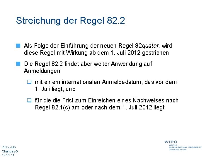 Streichung der Regel 82. 2 Als Folge der Einführung der neuen Regel 82 quater,