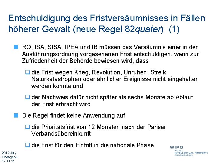 Entschuldigung des Fristversäumnisses in Fällen höherer Gewalt (neue Regel 82 quater) (1) RO, ISA,