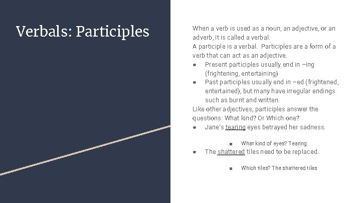 Verbals: Participles When a verb is used as a noun, an adjective, or an