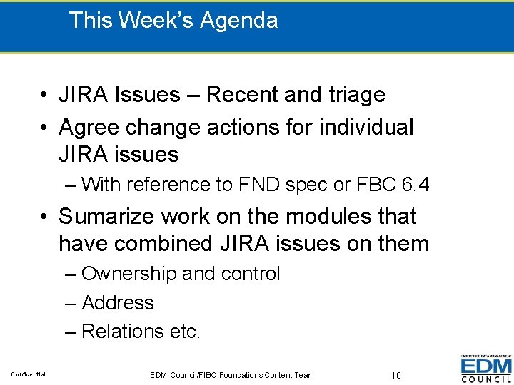 This Week’s Agenda • JIRA Issues – Recent and triage • Agree change actions