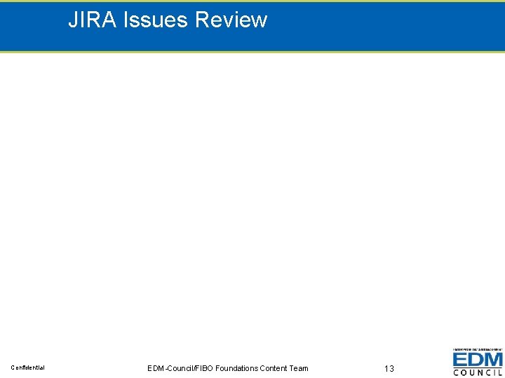 JIRA Issues Review Confidential EDM-Council/FIBO Foundations Content Team 13 