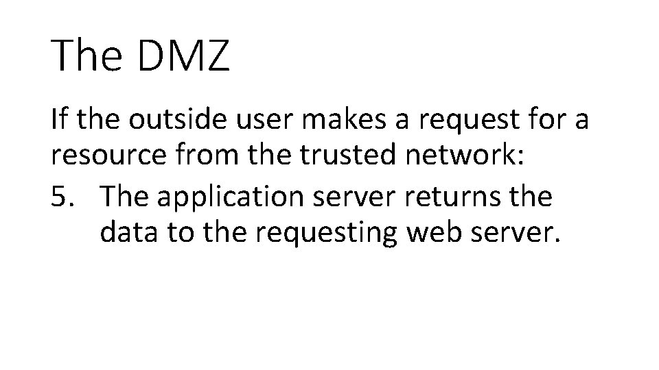 The DMZ If the outside user makes a request for a resource from the