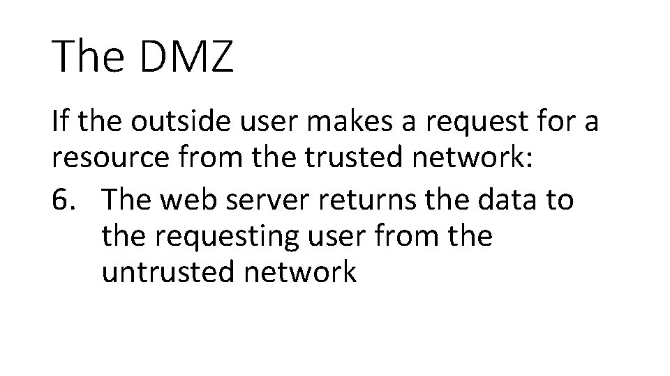 The DMZ If the outside user makes a request for a resource from the