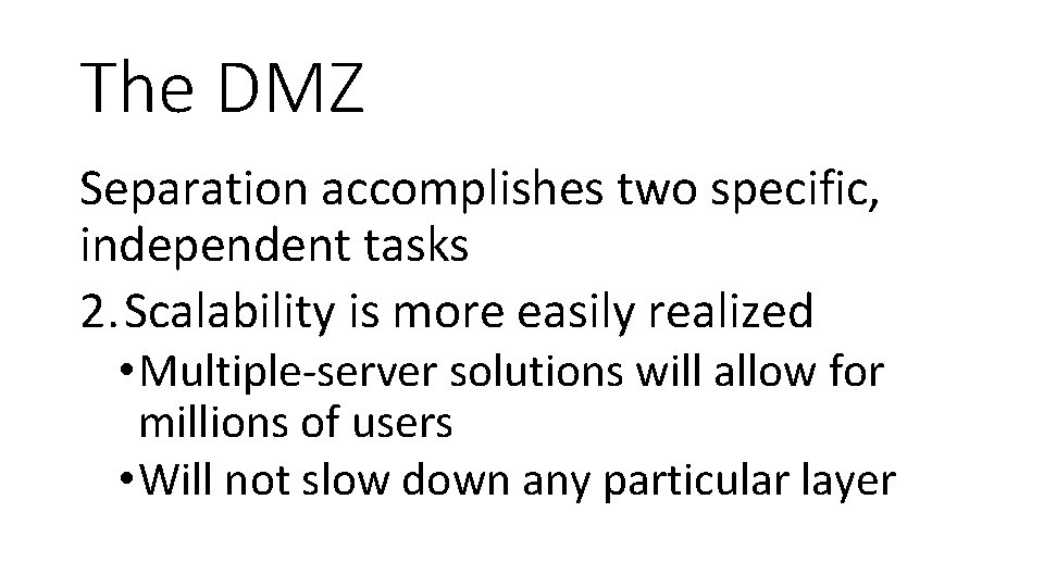 The DMZ Separation accomplishes two specific, independent tasks 2. Scalability is more easily realized