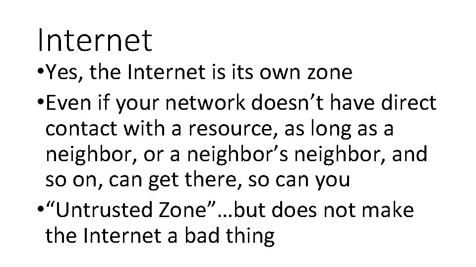 Internet • Yes, the Internet is its own zone • Even if your network