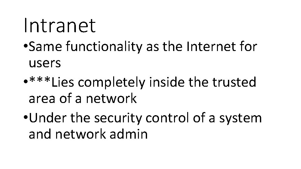 Intranet • Same functionality as the Internet for users • ***Lies completely inside the