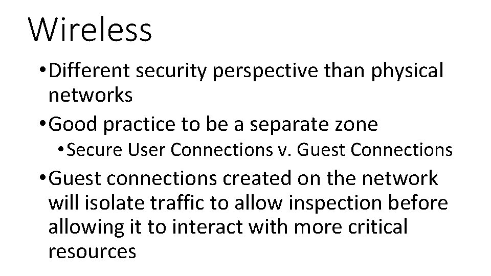 Wireless • Different security perspective than physical networks • Good practice to be a