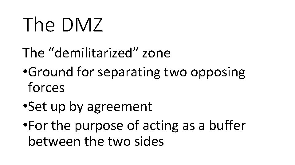 The DMZ The “demilitarized” zone • Ground for separating two opposing forces • Set