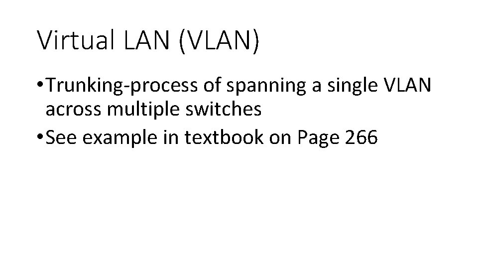 Virtual LAN (VLAN) • Trunking-process of spanning a single VLAN across multiple switches •