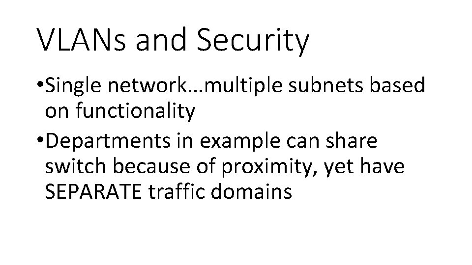 VLANs and Security • Single network…multiple subnets based on functionality • Departments in example