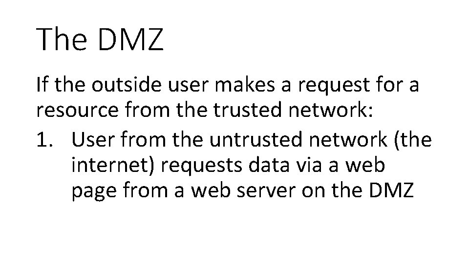 The DMZ If the outside user makes a request for a resource from the