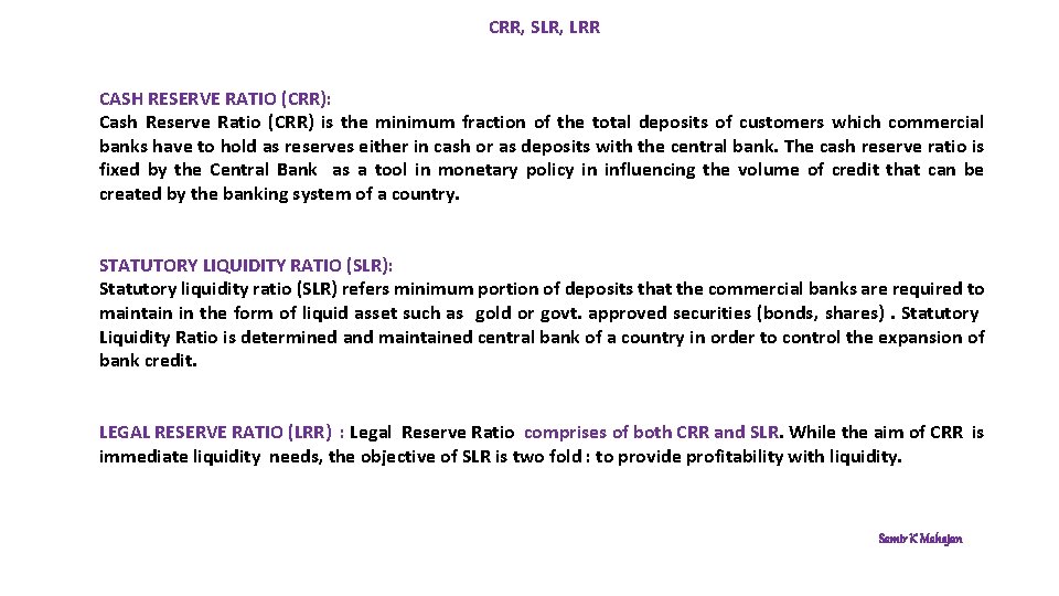 CRR, SLR, LRR CASH RESERVE RATIO (CRR): Cash Reserve Ratio (CRR) is the minimum