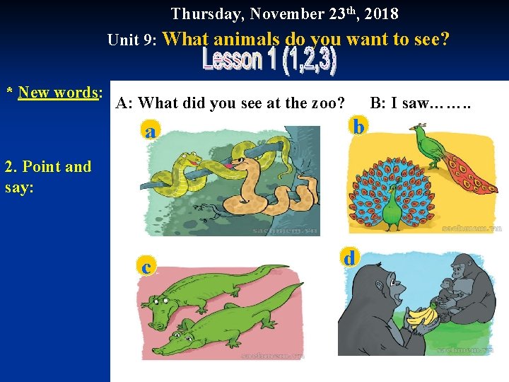 Thursday, November 23 th, 2018 Unit 9: What animals do you want to see?