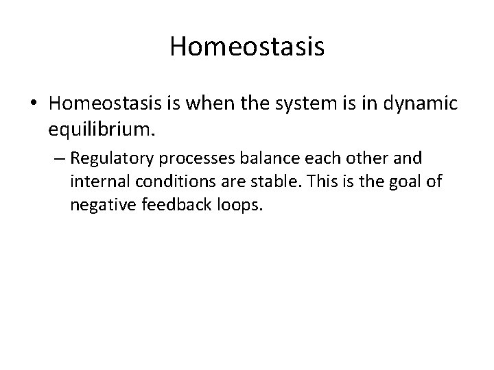 Homeostasis • Homeostasis is when the system is in dynamic equilibrium. – Regulatory processes