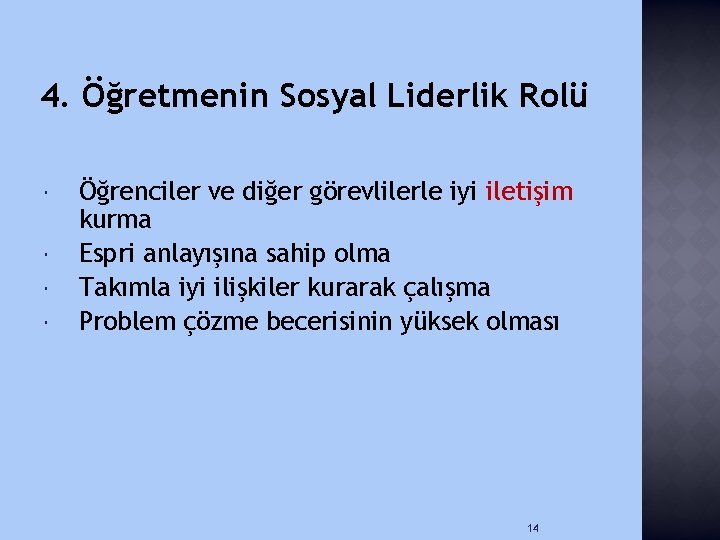 4. Öğretmenin Sosyal Liderlik Rolü Öğrenciler ve diğer görevlilerle iyi iletişim kurma Espri anlayışına