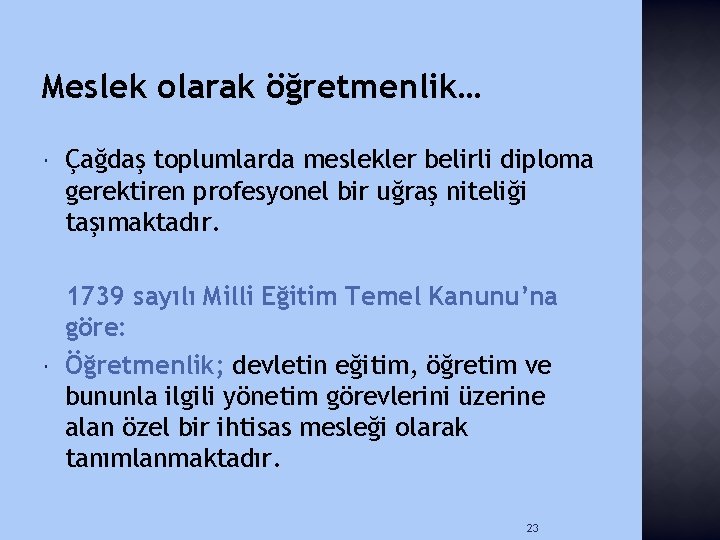 Meslek olarak öğretmenlik… Çağdaş toplumlarda meslekler belirli diploma gerektiren profesyonel bir uğraş niteliği taşımaktadır.