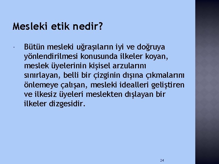 Mesleki etik nedir? Bütün mesleki uğraşıların iyi ve doğruya yönlendirilmesi konusunda ilkeler koyan, meslek