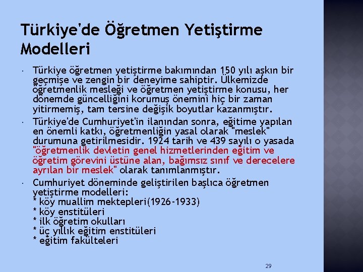 Türkiye'de Öğretmen Yetiştirme Modelleri Türkiye öğretmen yetiştirme bakımından 150 yılı aşkın bir geçmişe ve