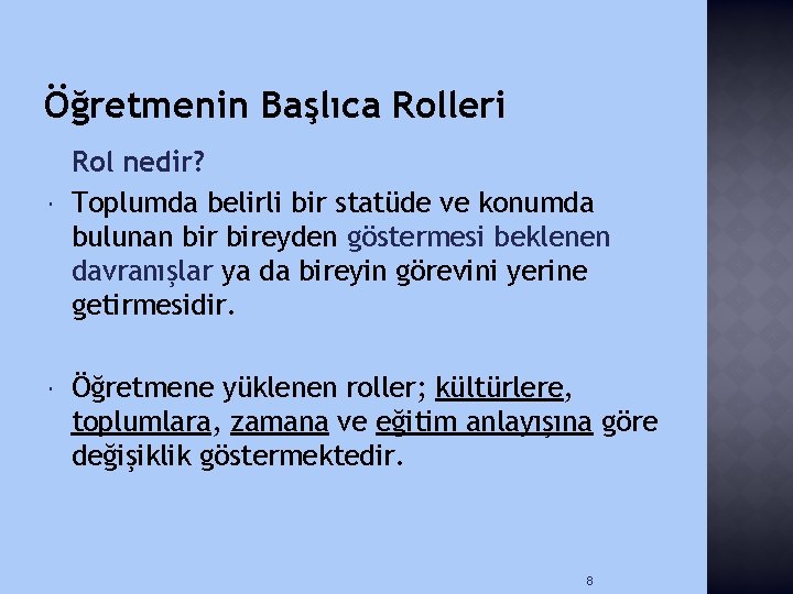 Öğretmenin Başlıca Rolleri Rol nedir? Toplumda belirli bir statüde ve konumda bulunan bireyden göstermesi